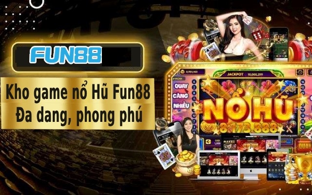 Cổng Game Nổ Hũ Fun88 Quay Hũ Cực Hot Hiện Nay